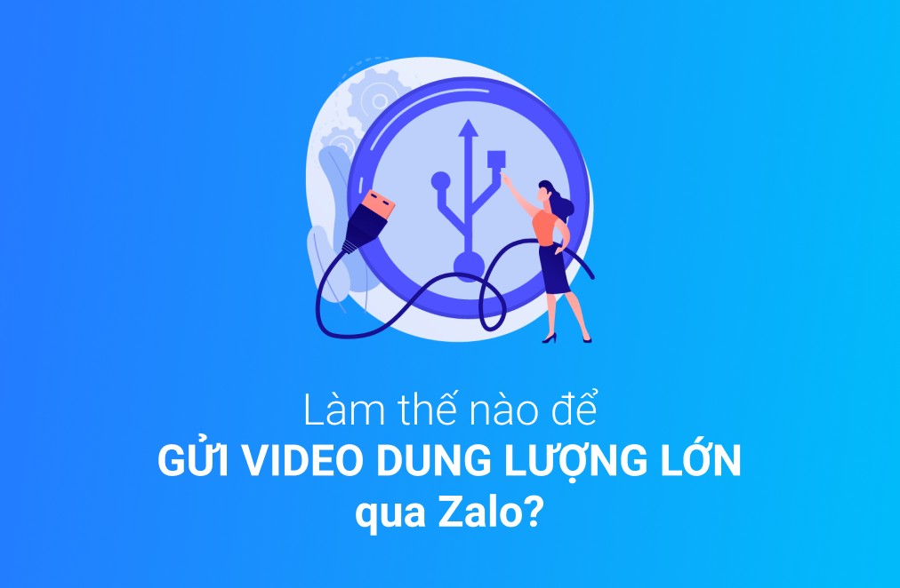 Hướng dẫn gửi video dung lượng lớn qua Zalo lên đến 5G